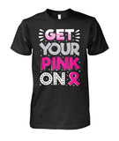 Get Your Pink On Shirts and Long Sleeves