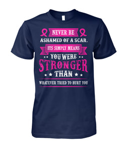 Never Be Ashamed of a Scar Shirts and Long Sleeves