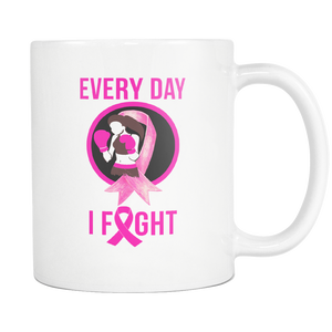 Every Day I Fight Breast Cancer Fighter Mug