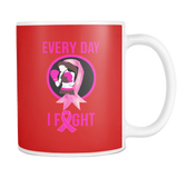 Every Day I Fight Breast Cancer Fighter Mug
