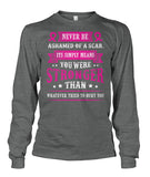Never Be Ashamed of a Scar Shirts and Long Sleeves