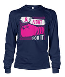 Fight For It Shirts and Long Sleeves