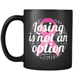 Breast Cancer Losing Is Not An Option Mug